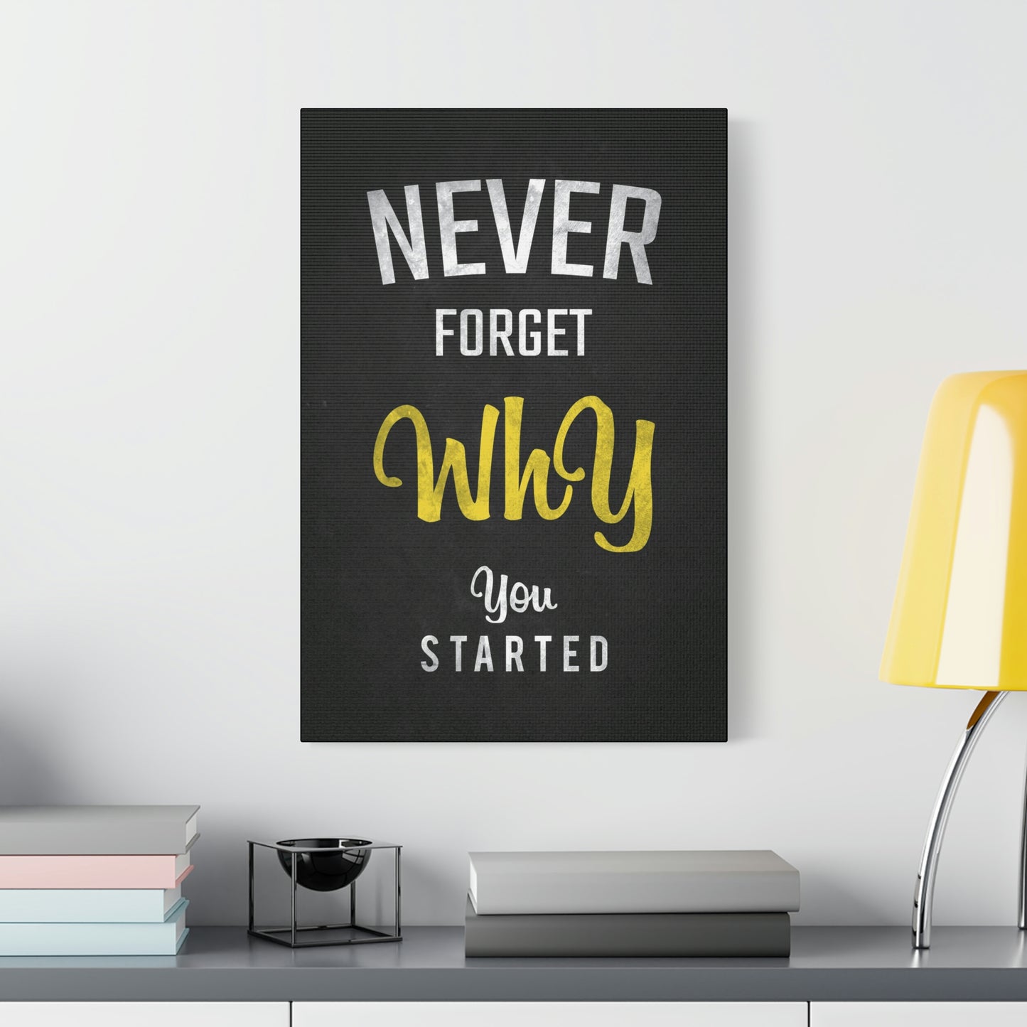 Never Forget Why You Started | Canvas | Hustle House Prints