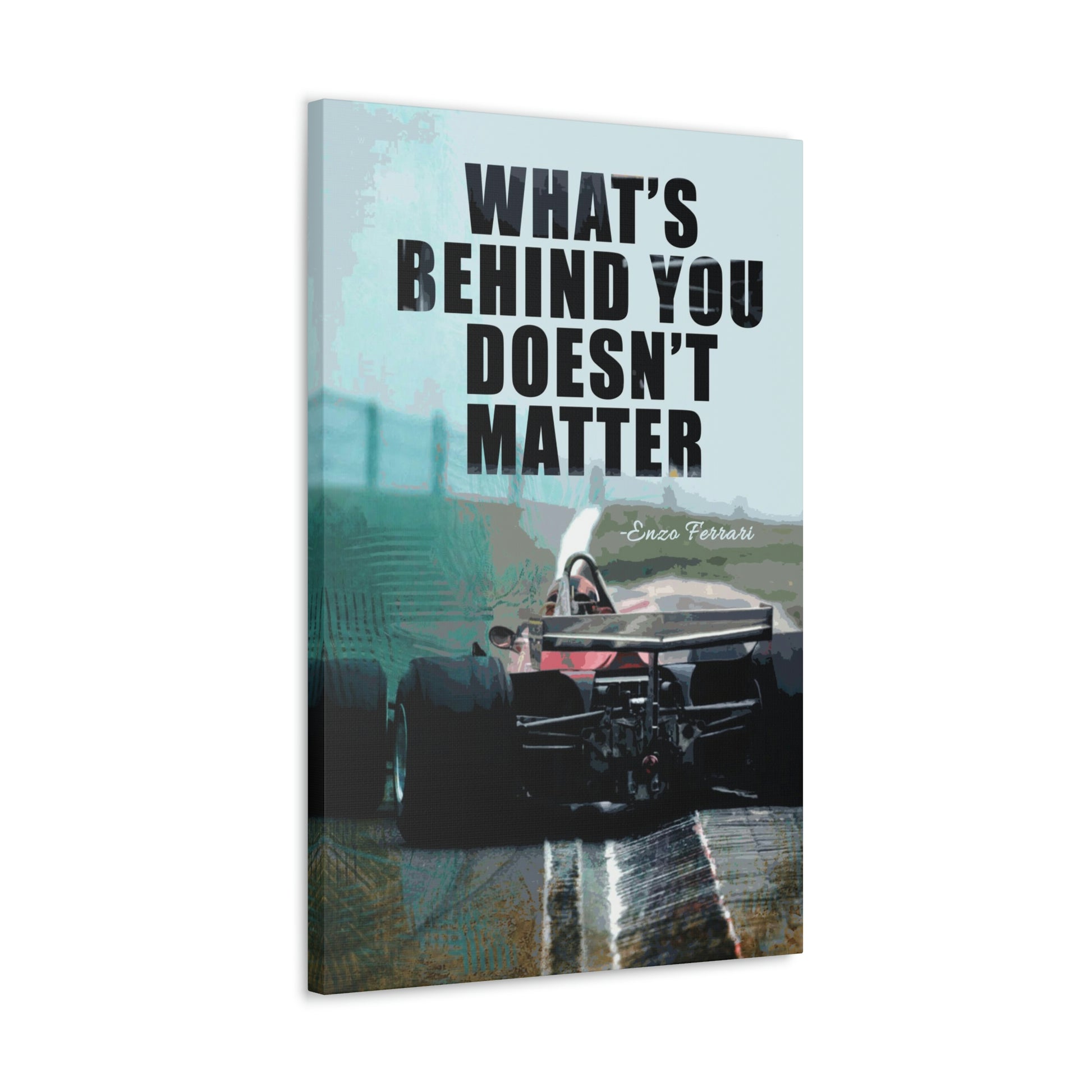 What's Behind You Doesn't Matter | Canvas | Hustle House Prints