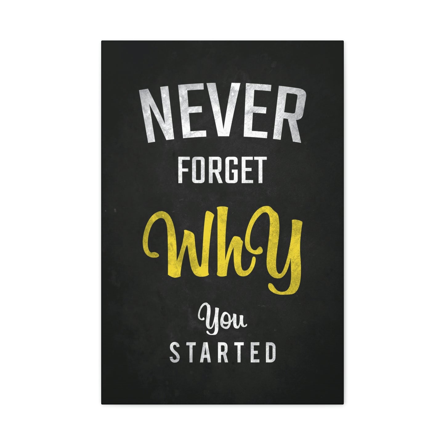 Never Forget Why You Started | Canvas | Hustle House Prints