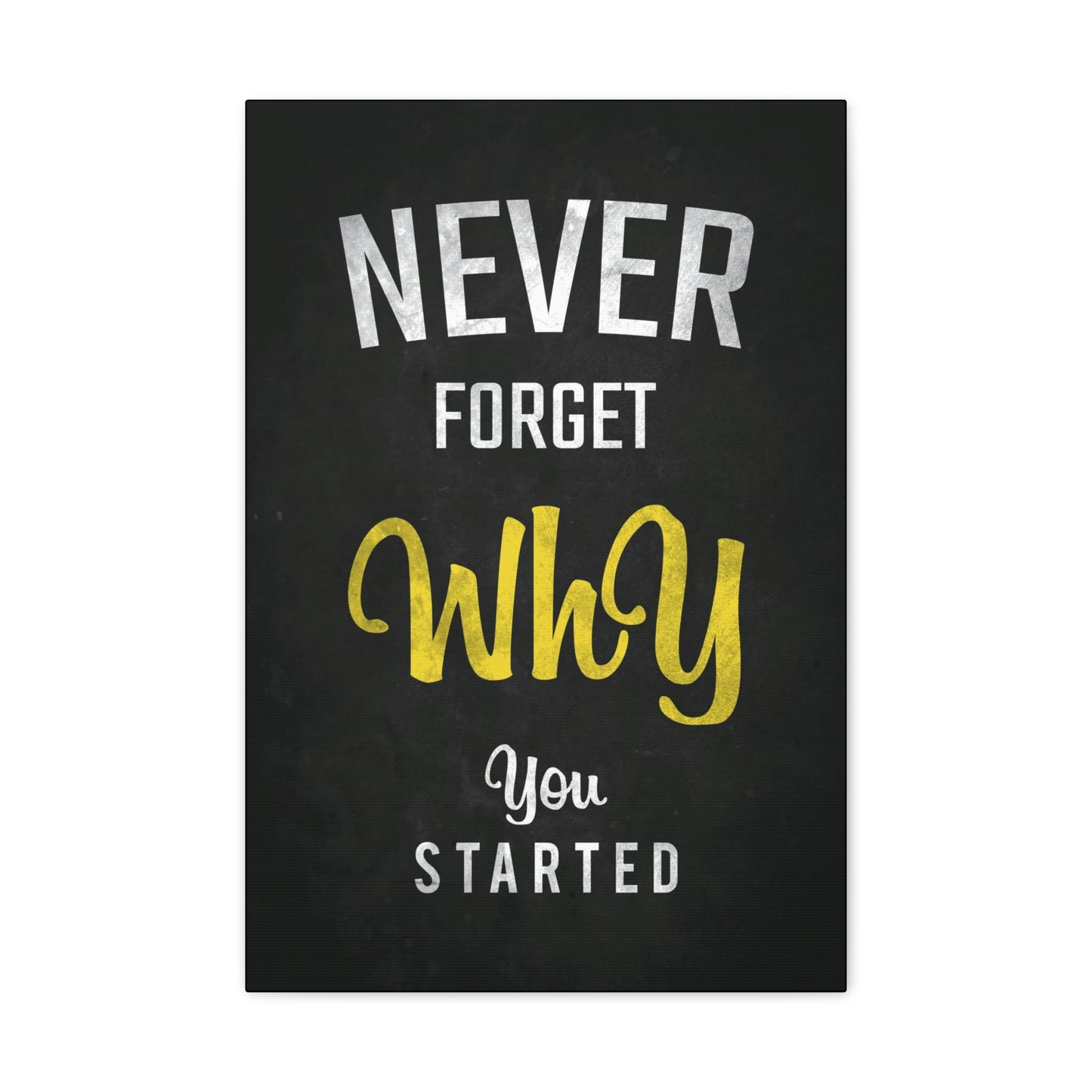 Never Forget Why You Started | Canvas | Hustle House Prints