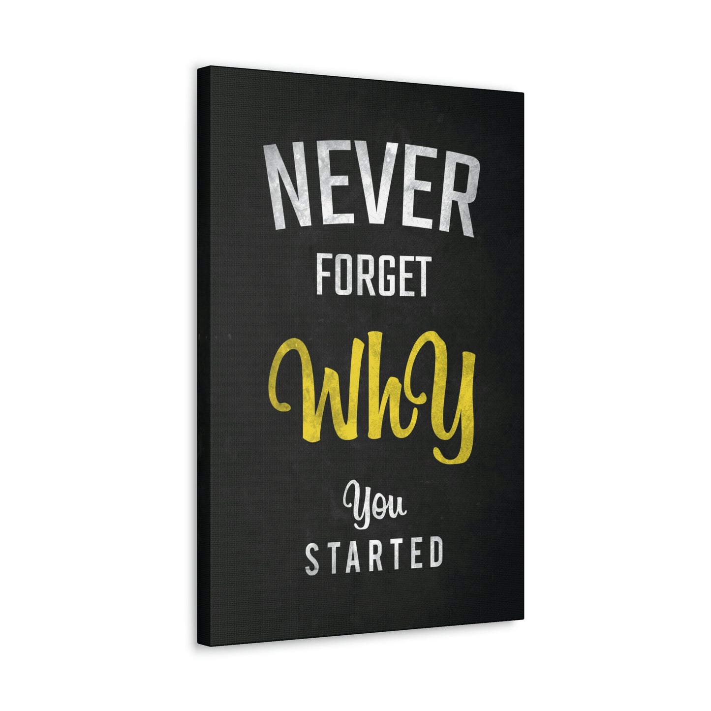 Never Forget Why You Started | Canvas | Hustle House Prints