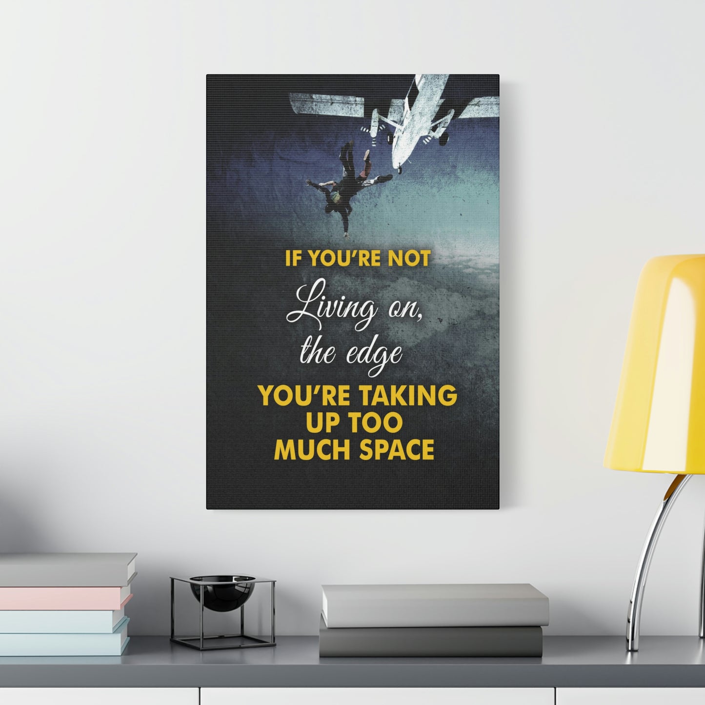 If You're Not Living On The Edge | Canvas | Hustle House Prints