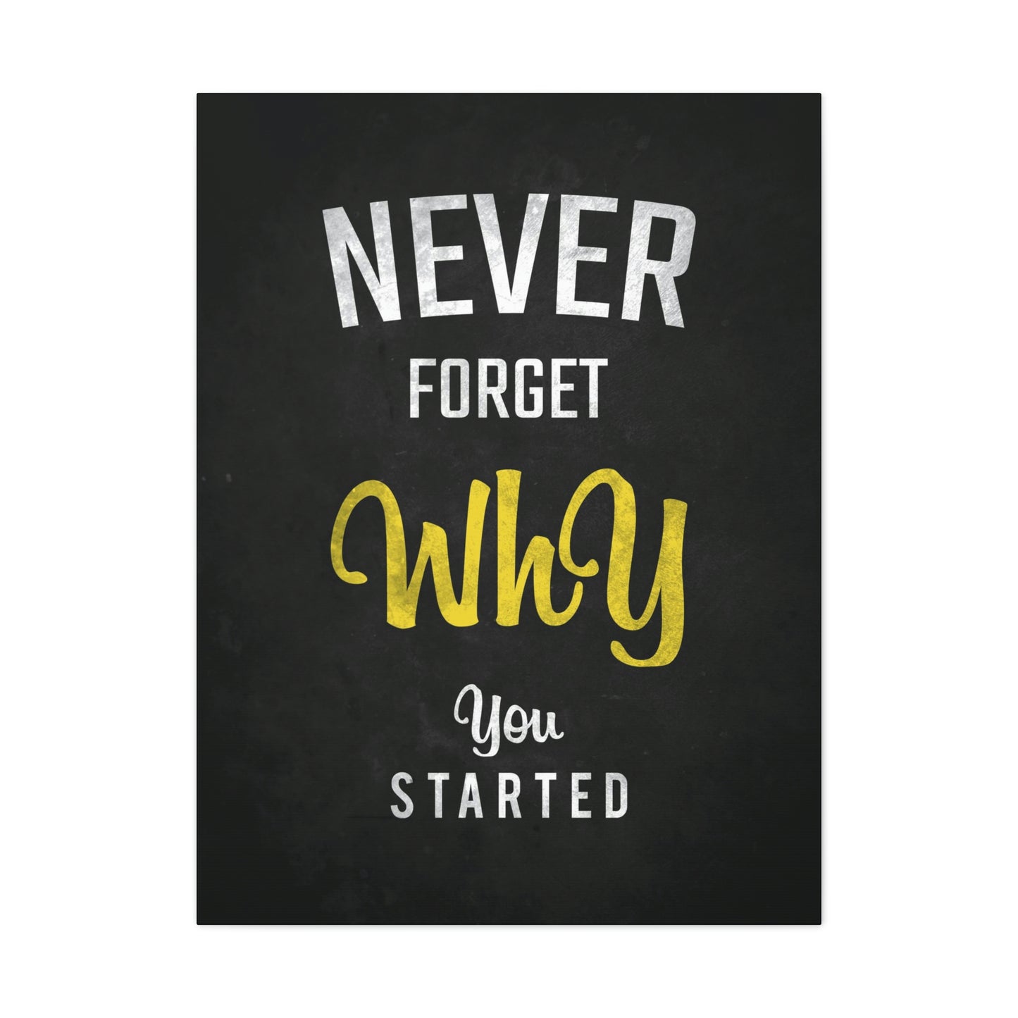 Never Forget Why You Started | Canvas | Hustle House Prints