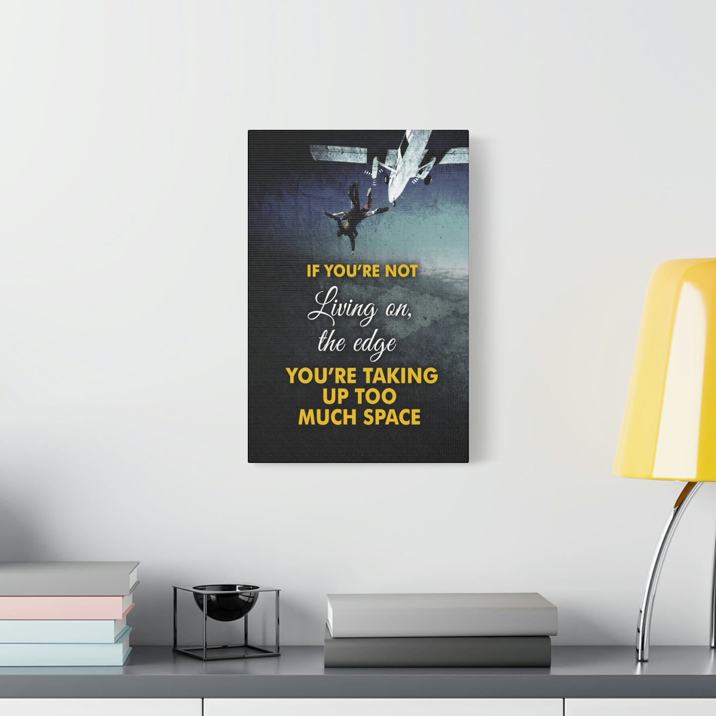 If You're Not Living On The Edge | Canvas | Hustle House Prints