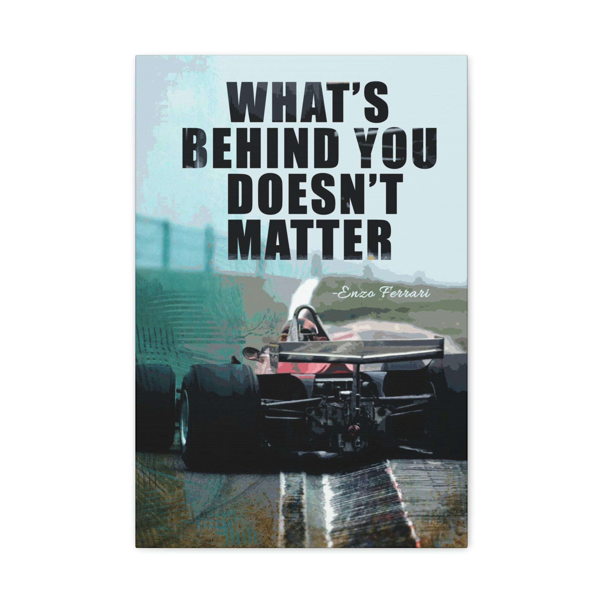 What's Behind You Doesn't Matter | Canvas | Hustle House Prints