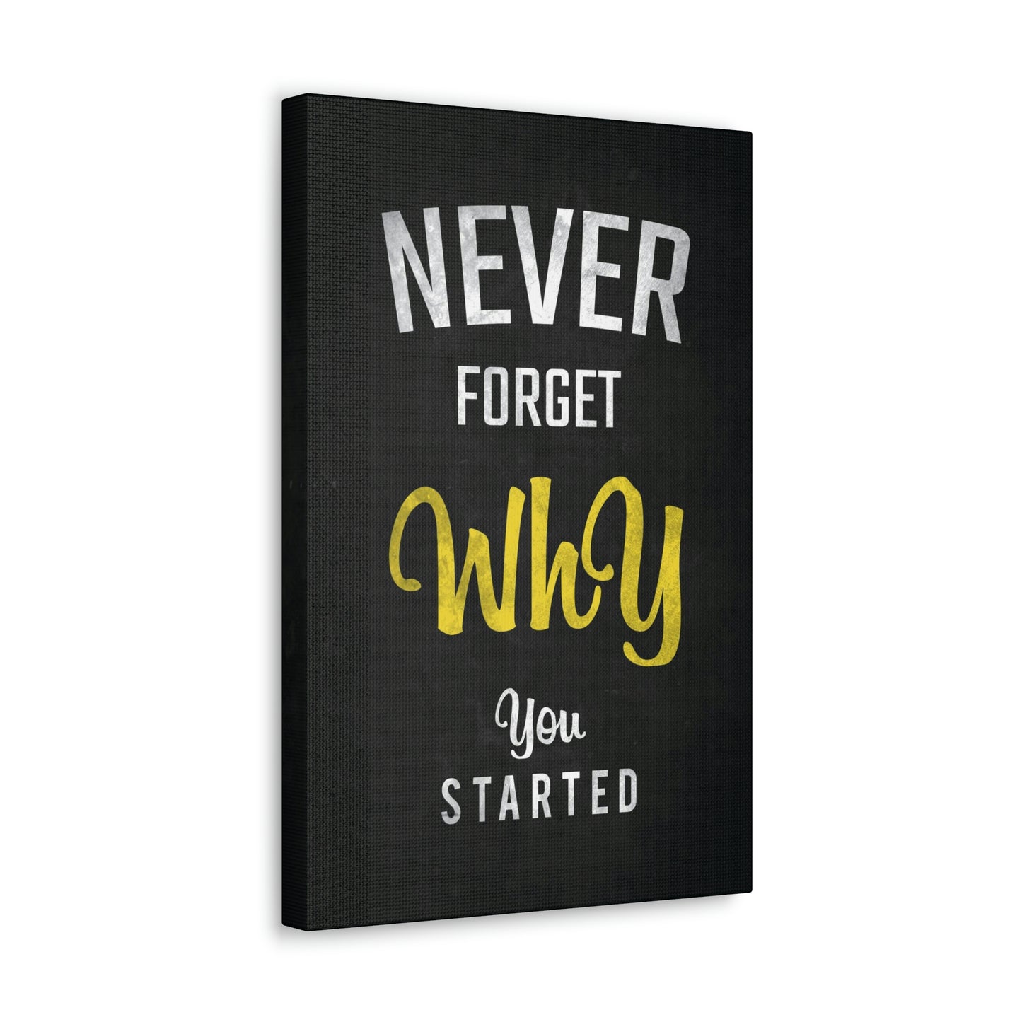 Never Forget Why You Started | Canvas | Hustle House Prints