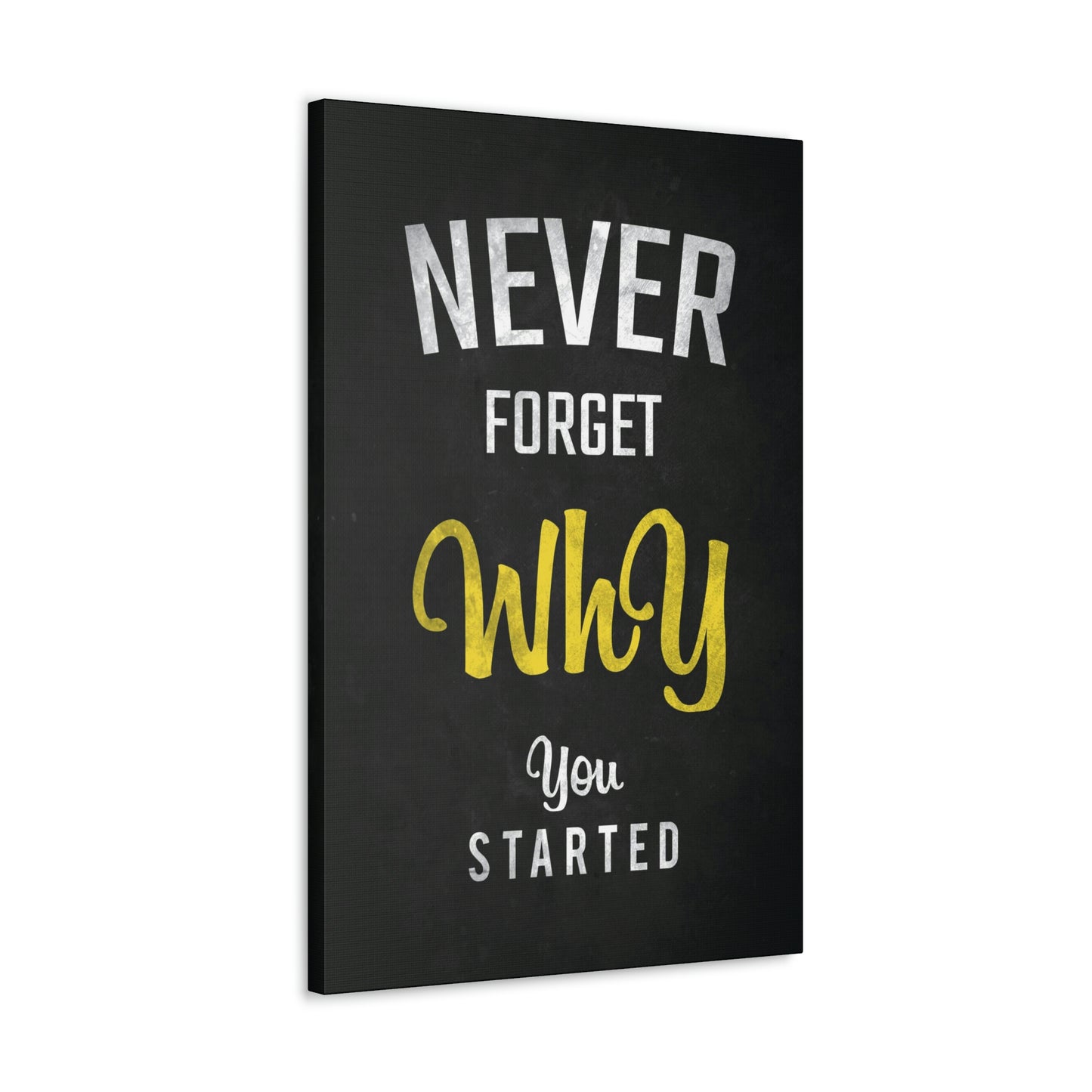 Never Forget Why You Started | Canvas | Hustle House Prints