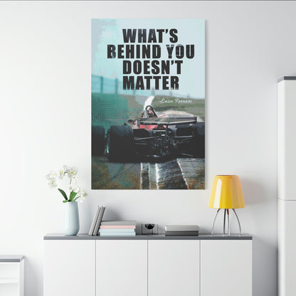 What's Behind You Doesn't Matter | Canvas | Hustle House Prints