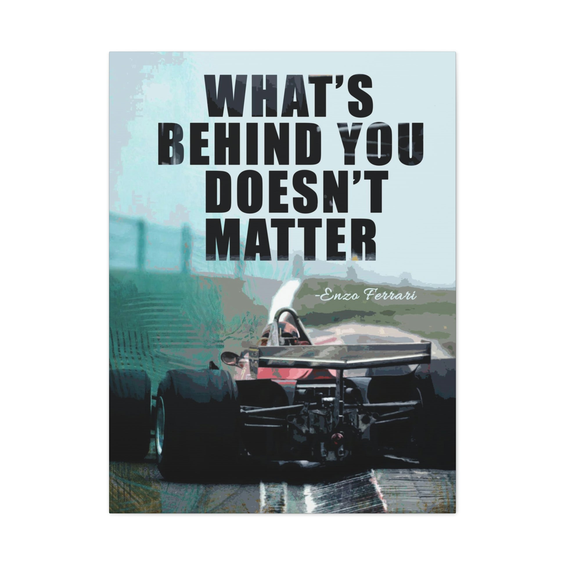 What's Behind You Doesn't Matter | Canvas | Hustle House Prints